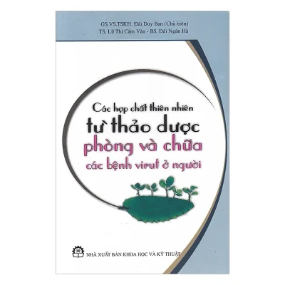 Các Hợp Chất Thiên Nhiên Từ Thảo Dược Phòng Và Chữa Các Bệnh Virut Ở Người – GS Đái Duy Ban