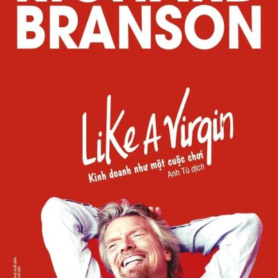 Kinh Doanh Như Một Cuộc Chơi (Tái Bản 2018) - Richard Branson