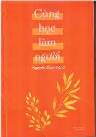 Cùng Học Làm Người – GS. Nguyễn Đình Cống
