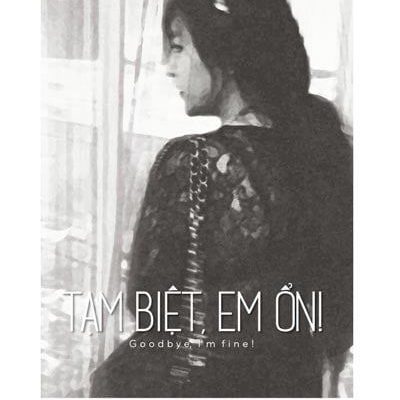 “Goodbye, I’m Fine!”- Tạm Biệt Em Ổn - Tờ Pi