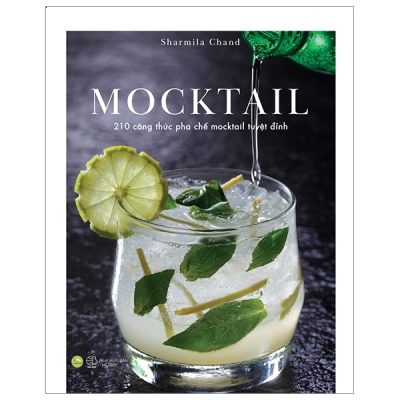MOCKTAIL - 210 Công Thức Pha Chế Mocktail Tuyệt Đỉnh - Sharmila Chand