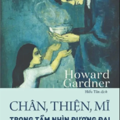 Chân, Thiện, Mỹ Trong Tầm Nhìn Đương Đại – Howard Gardner