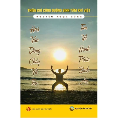 Hòa Vào Dòng Chảy Vũ Trụ, Tìm Về Hạnh Phúc Bình An – Nguyễn Ngọc Dũng