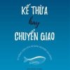 Kế Thừa Hay Chuyển Giao: Sự Sống Còn Của Doanh Nghiệp Gia Đình - Alan Crosbie