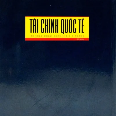 Tài Chính Quốc Tế (International Corporatr Finance 10th Edition) – Thomson Learning