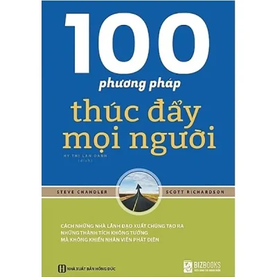 100 Phương Pháp Thúc Đẩy Mọi Người – Steven Chandler, Scott Richardson
