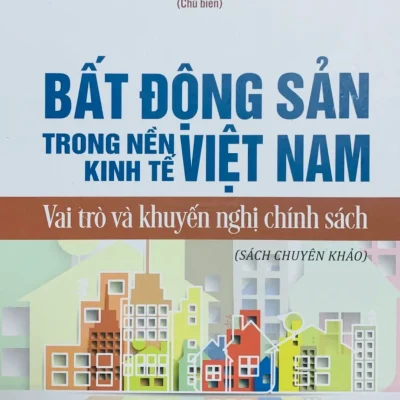 Bất Động Sản Trong Nền Kinh Tế Việt Nam: Vai Trò Và Khuyến Nghị Chính Sách (Bìa Cứng) – Đoàn Văn Bình