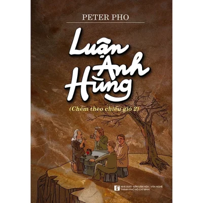 Luận Anh Hùng (Chém Theo Chiều Gió 2) – Peter Pho