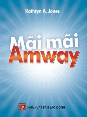 Mãi Mãi Amway – Kathryn A. Jones, Phạm Minh Quân , Lê Hà Mây