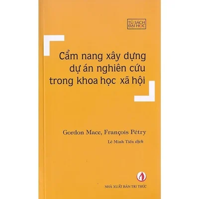 Cẩm Nang Xây Dựng Dự Án Nghiên Cứu Trong Khoa Học Xã Hội – Gordon Mace, François Pétry