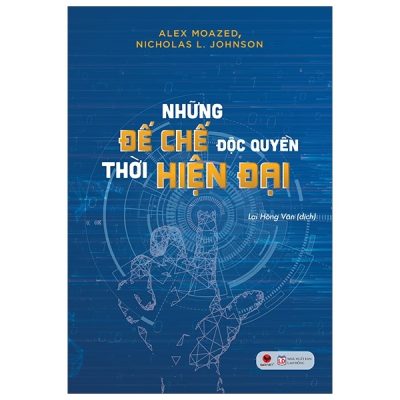 Những Đế Chế Độc Quyền Thời Hiện Đại - Alex Moazed, Nicholas L. Johnson