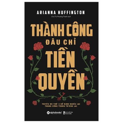 Thành Công Đâu Chỉ Tiền Quyền - Arianna Huffington