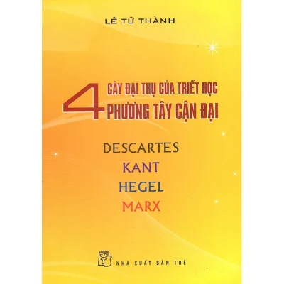 4 Cây Đại Thụ Của Triết Học Phương Tây Cận Đại - Lê Tử Thành