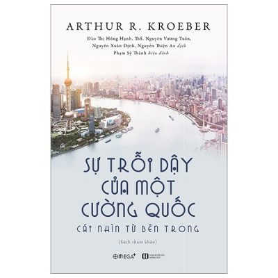 Sự Trỗi Dậy Của Một Cường Quốc: Cài Nhìn Từ Bên Trong - Arthur R. Kroeber