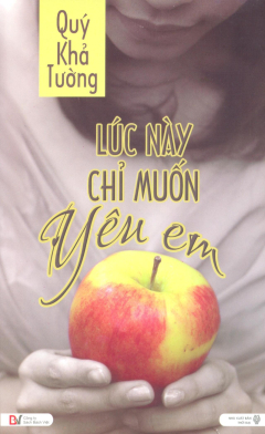 Lúc Này Chỉ Muốn Yêu Em - Quý Khả Tường