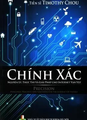 Chính Xác – Nguyên Lý, Thực Thi Và Giải Pháp Cho Internet Vạn Vật – Timothy Chou