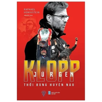 Jurgen Klopp – Thổi Bùng Huyên Náo – Raphael Honigstein