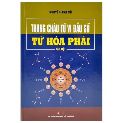 Trung Châu Tử Vi Đầu Số Tứ Hóa Phái – Tập 1 (Bìa Cứng) – Nguyễn Anh Vũ