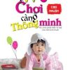Trẻ Càng Chơi Càng Thông Minh - Cao Nhuận