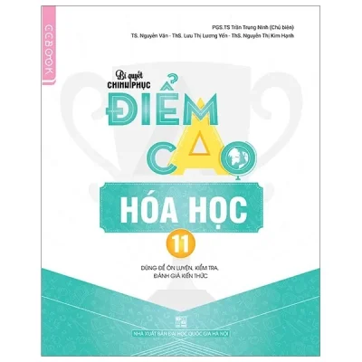 Bí Quyết Chinh Phục Điểm Cao Hóa Học 11 – PGS TS Trần Trung Ninh, TS Nguyễn Văn, ThS Lưu Thị Lương Yến, ThS Nguyễn Thị Kim Hạnh