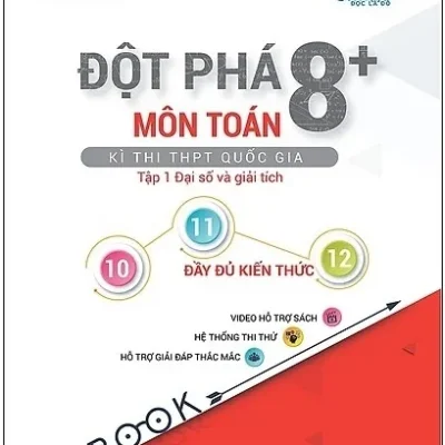 Đột Phá 8+ Kì Thi THPT Quốc Gia Môn Toán – Tập 1: Đại Số Và Giải Tích – Lê Phương Anh, Nguyễn Thị Tuyết