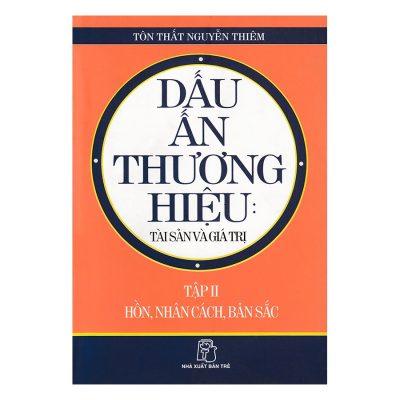 Dấu Ấn Thương Hiệu: Tài Sản Và Giá Trị (Tập 2) - Hồn, Nhân Cách, Bản Sắc - Tôn Thất Nguyễn Thiêm