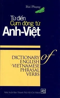 Từ Điển Cụm Động Từ Anh Việt – Bùi Phụng