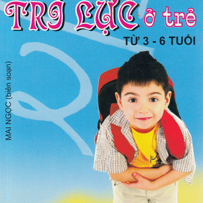 Phát Triển Toàn Diện Trí Lực Ở Trẻ Từ 3 - 6 Tuổi - Mai Ngọc