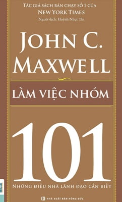 Làm Việc Nhóm 101 - Những Điều Nhà Lãnh Đạo Cần Biết - John C. Maxwell