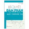 Bí Quyết Đàm Phán Để Nắm Bắt Mọi Thương Vụ - Trần Dục Đình