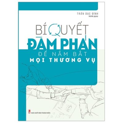 Bí Quyết Đàm Phán Để Nắm Bắt Mọi Thương Vụ - Trần Dục Đình