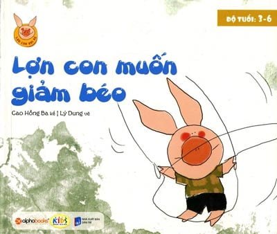 Lợn Con Vui Vẻ - Lợn Con Muốn Giảm Béo - Cao Hồng Ba, Lý Dung