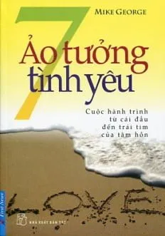 7 Ảo Tưởng Tình Yêu (Tái Bản 2011) – Mike George