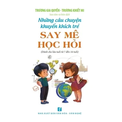 Những Câu Chuyện Khuyến Khích Trẻ Say Mê Học Hỏi (Tái Bản) – Trương Gia Quyền, Trương Thiết Mi