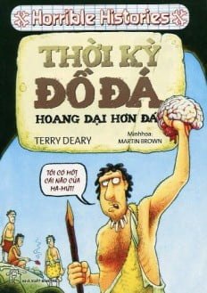Horrible Histories - Thời Kỳ Đồ Đá, Hoang Dại Hơn Đá - Terry Deary