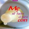 Mẹ Sẽ Luôn Ở Bên Con - Nguyễn Thị Bích Nga