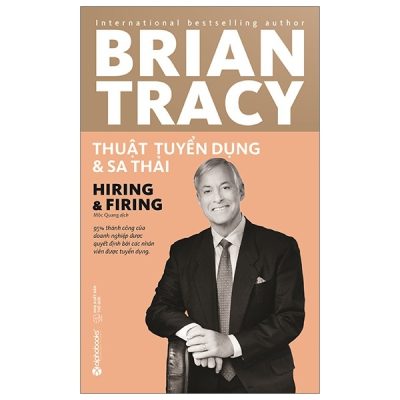Thuật Tuyển Dụng Và Sa Thải (Tái Bản 2019) - Brian Tracy