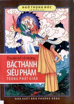 Truyển Kể Về Những Bậc Thánh Siêu Phàm Trong Phật Giáo – Ngô Trọng Đức
