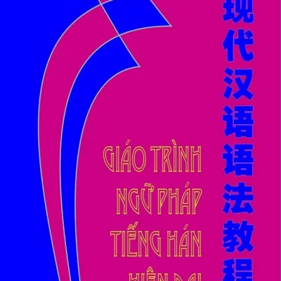 Giáo Trình Ngữ Pháp Tiếng Hán Hiện Đại – Trương Văn Giới, Lê Khắc Kiều Lục