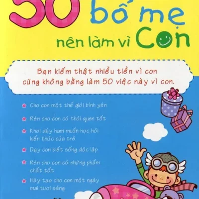 50 Việc Bố Mẹ Nên Làm Vì Con – Trương Chấn Bằng