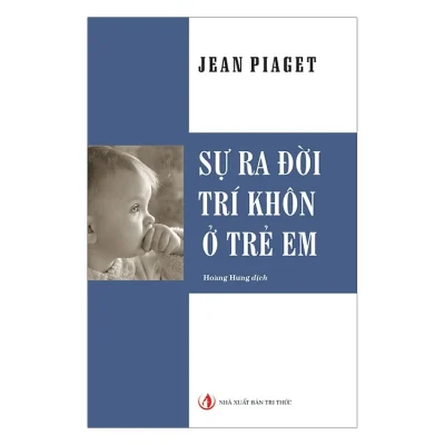 Sự Ra Đời Trí Khôn Ở Trẻ Em – Jean Piaget