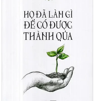 Họ Đã Làm Gì Để Có Được Thành Quả – Đặng Thiên Sơn