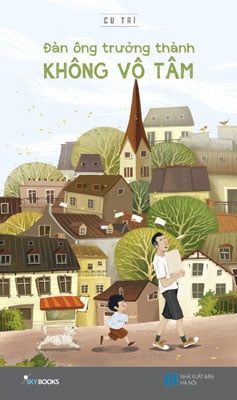 Đàn Ông Trưởng Thành Không Vô Tâm - Cu Trí