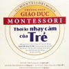 Phương Pháp Giáo Dục Montesssori - Thời Kì Nhạy Cảm Của Trẻ - Lý Lợi