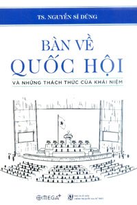 Bàn Về Quốc Hội Và Những Thách Thức Của Khái Niệm - TS. Nguyễn Sĩ Dũng