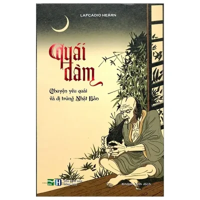 Quái Đàm – Chuyện Yêu Quái Và Dị Trùng Nhật Bản (Bìa Cứng) – Lafcadio Hearn