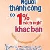 Người Thành Công Có 1% Cách Nghĩ Khác Bạn - Chu Châu Bân