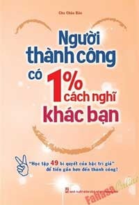 Người Thành Công Có 1% Cách Nghĩ Khác Bạn - Chu Châu Bân