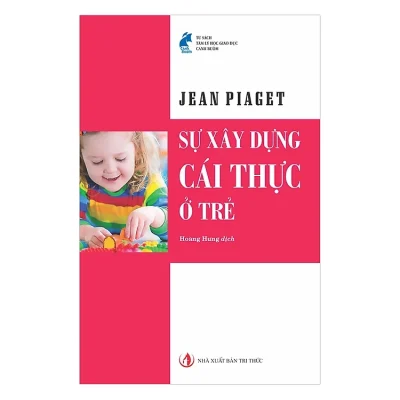Sự Xây Dựng Cái Thực Ở Trẻ – Jean Piaget
