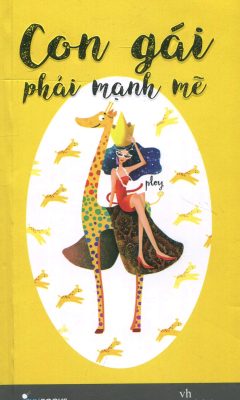 Con Gái Phải Mạnh Mẽ (Tái Bản 2016) - Ploy Ngọc Bích